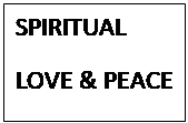 Text Box: SPIRITUAL
LOVE & PEACE