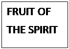 Text Box: FRUIT OF 
THE SPIRIT